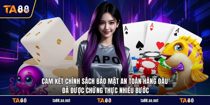 Cam kết chính sách bảo mật an toàn hàng đầu đã được chứng thực nhiều bước