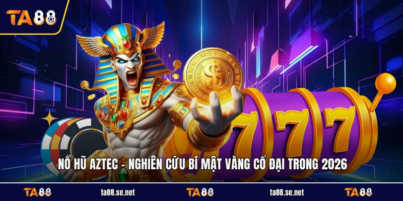 Nổ Hũ Aztec